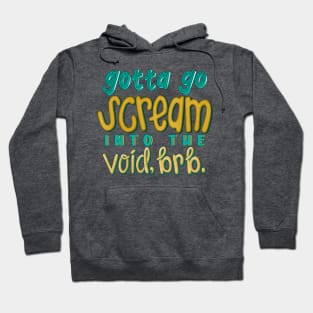 Gotta go scream into the void, brb. Hoodie